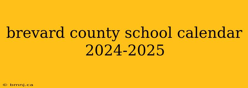 brevard county school calendar 2024-2025