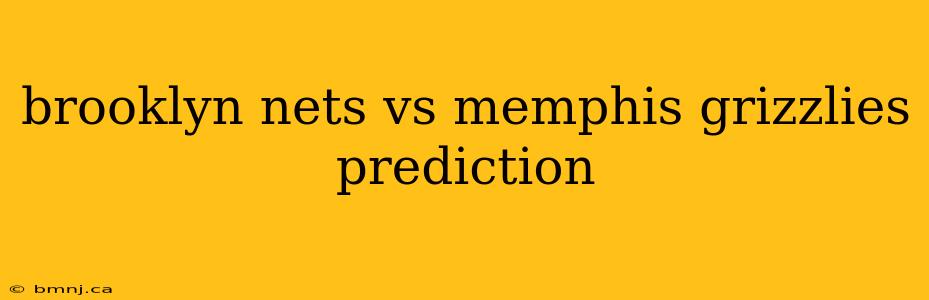 brooklyn nets vs memphis grizzlies prediction