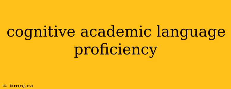 cognitive academic language proficiency