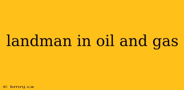 landman in oil and gas