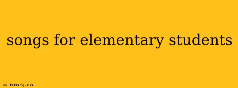 songs for elementary students