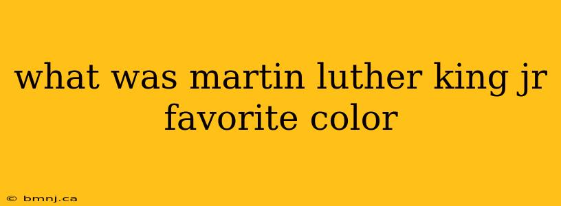 what was martin luther king jr favorite color