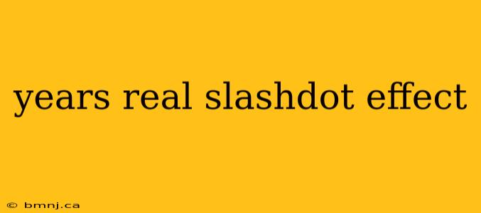 years real slashdot effect